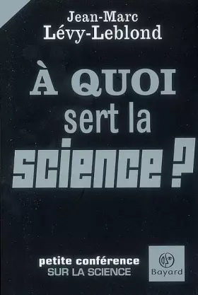 Couverture du produit · A quoi sert la science ?