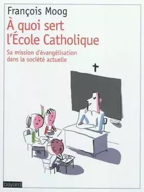 Couverture du produit · A Quoi Sert L' Ecole Catholique ?