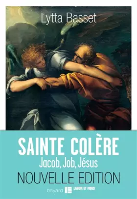 Couverture du produit · SAINTE COLÈRE : JACOB, JOB, JÉSUS