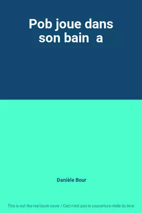 Couverture du produit · Pob joue dans son bain  a