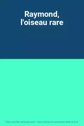 Couverture du produit · Raymond, l'oiseau rare