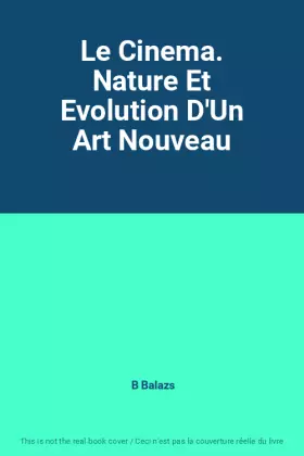 Couverture du produit · Le Cinema. Nature Et Evolution D'Un Art Nouveau
