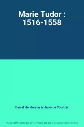 Couverture du produit · Marie Tudor : 1516-1558