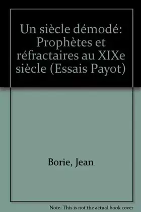 Couverture du produit · Un Siècle démodé : Prophètes et réfractaires au XIXe siècle