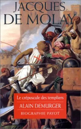 Couverture du produit · Jacques de Molay : Le Crépuscule des templiers