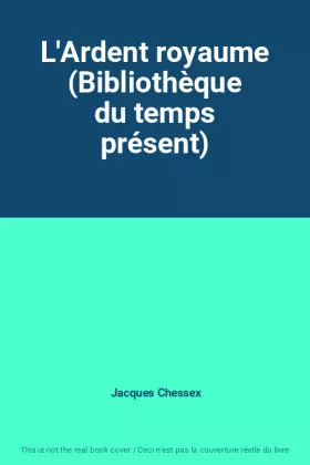 Couverture du produit · L'Ardent royaume (Bibliothèque du temps présent)