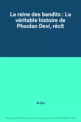 Couverture du produit · La reine des bandits : La véritable histoire de Phoolan Devi, récit