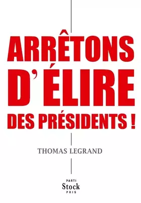 Couverture du produit · Arrêtons d'élire des présidents !
