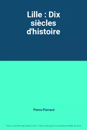 Couverture du produit · Lille : Dix siècles d'histoire