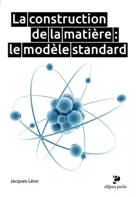 Couverture du produit · La construction de la matière: Le modèle standard