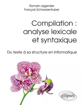 Couverture du produit · Compilation : analyse lexicale et syntaxique: Du texte à sa structure en informatique