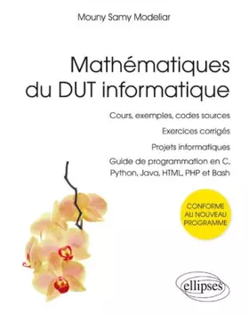 Couverture du produit · Mathématiques du DUT Informatique Guide de Programmation en C Python Java HTML PHP et Bash Cours Exemples Codes Sources Exercices Corrigés