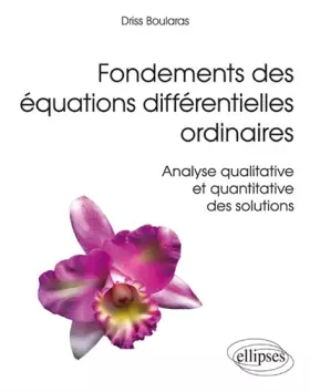 Couverture du produit · Fondements des Équations Différentielles Ordinaires Analyse Qualitative et Quantitative des Solutions