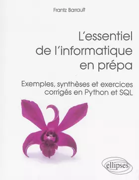 Couverture du produit · L'Essentiel de l'Informatique en Prépa Exemples Synthèses et Exercices Corrigés en Python et SQL