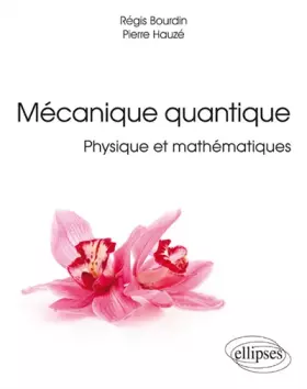Couverture du produit · Mécanique Quantique Physique et Mathématiques