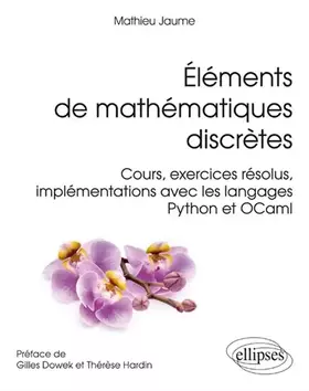 Couverture du produit · Élements de Mathématiques Discrètes Cours Exercices Résolus Implementations avec les Langages Python et OCaml