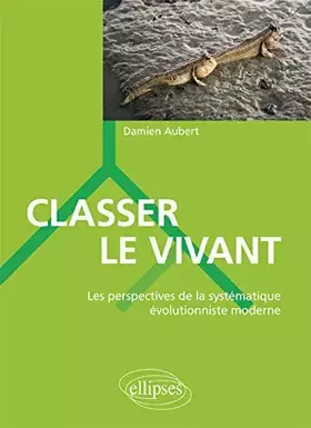 Couverture du produit · Classer le vivant: Les perspectives de la systématique évolutionniste moderne
