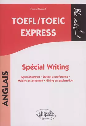 Couverture du produit · TOEFL/TOEIC Express, Spécial Writing: Agree/Disagree, Stating a preference, Making an argument, Giving an explanation