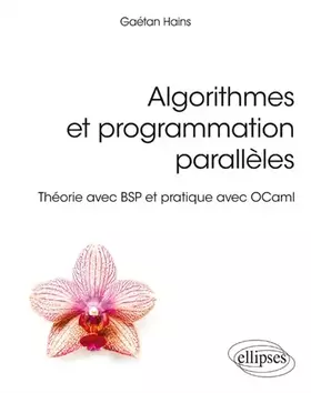 Couverture du produit · Algorithmes et programmation parallèles: Théorie avec BSP et pratique avec OCaml