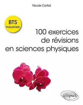 Couverture du produit · 100 exercices de révisions en sciences physiques BTS Industriels