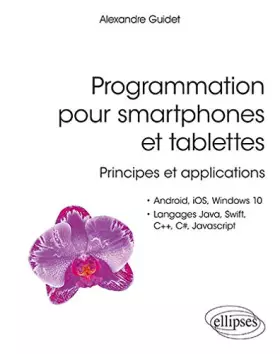 Couverture du produit · Programmation pour smartphones et tablettes - Principes et applications - Pour Android, IOS, Windows 10, Langages Java, Swift, C++, C#, Java