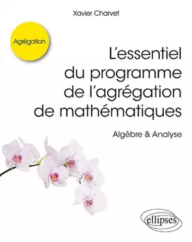 Couverture du produit · L’essentiel du programme de l’agrégation de mathématiques - Algèbre & Analyse