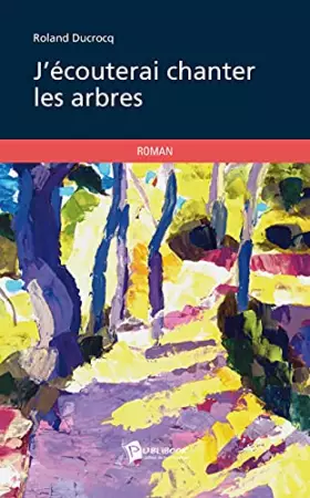 Couverture du produit · J'écouterai chanter les arbres