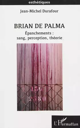 Couverture du produit · Brian De Palma: Epanchements : sang, perception, théorie