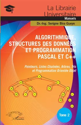 Couverture du produit · Algorithmique, Structures des Données et Programmation Pascal et C++ Tome 2: Pointeurs, Listes Chaînées, Arbres, Tris et Programmation Orien