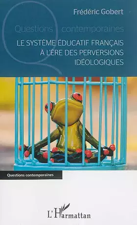Couverture du produit · Le système éducatif français à l'ère des perversions idéologiques