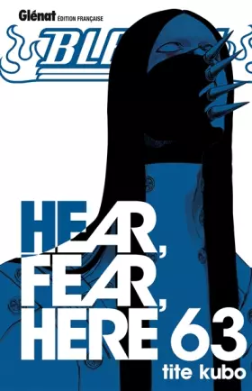 Couverture du produit · Bleach - Tome 63: Hear, fear, here
