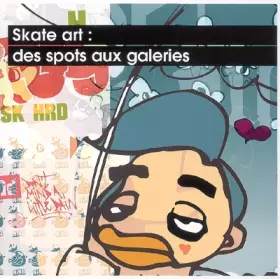 Couverture du produit · Skate art : Des spots aux galeries