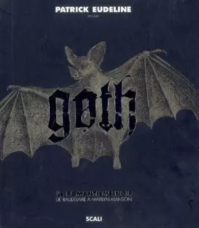 Couverture du produit · Goth : Le romantisme noir de Baudelaire à Marilyn Manson