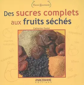 Couverture du produit · Des sucres complets aux fruits séchés