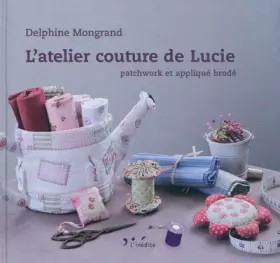 Couverture du produit · L'atelier couture de Lucie : Patchwork et appliqué brodé