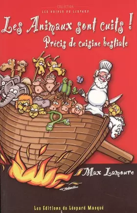 Couverture du produit · Les animaux sont cuits ! : Précis de cuisine bestiale