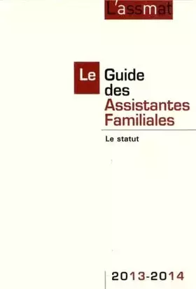 Couverture du produit · Le Guide des Assistantes Familiales 2013-2014: Le statut