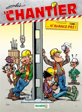 Couverture du produit · Le Chantier - tome 01: ... N'avance pas !