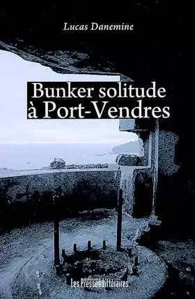 Couverture du produit · Bunker solitude à Port-Vendres