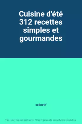 Couverture du produit · Cuisine d'été 312 recettes simples et gourmandes