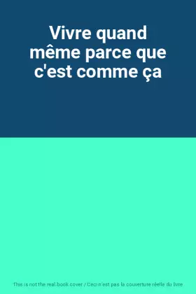 Couverture du produit · Vivre quand même parce que c'est comme ça