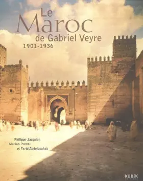 Couverture du produit · Le Maroc de Gabriel Veyre : 1901-1936