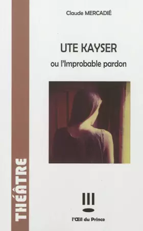 Couverture du produit · Ute Kayser ou L'Improbable Pardon