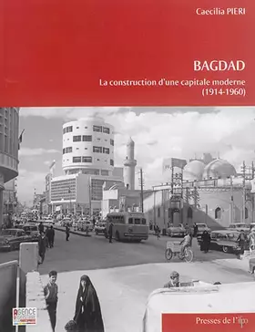 Couverture du produit · Bagdad: La construction d'une capitale moderne (1914-1960)