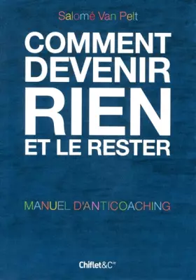 Couverture du produit · Comment devenir rien et le rester: Manuel d'anticoaching
