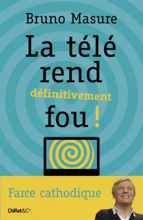 Couverture du produit · La télé rend définitivement fou !