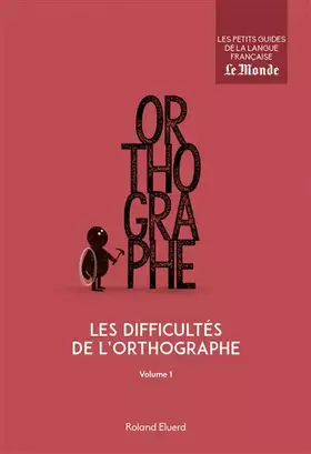 Couverture du produit · Les difficultés de l'orthographe : Volume 1