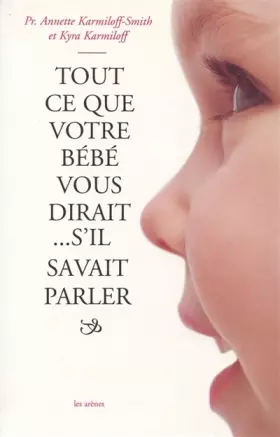 Couverture du produit · Tout ce que votre bébé vous dirait... s'il savait parler
