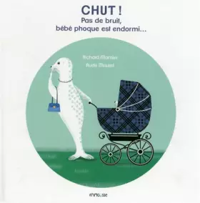 Couverture du produit · Chut ! Pas de bruit, bébé phoque est endormi...