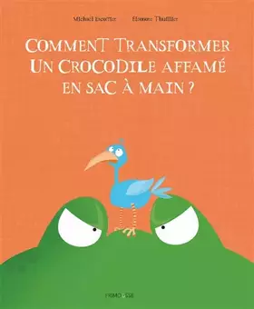 Couverture du produit · Comment transformer un crocodile affamé en sac à main ?